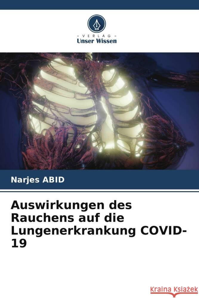 Auswirkungen des Rauchens auf die Lungenerkrankung COVID-19 Abid, Narjes 9786208340148 Verlag Unser Wissen - książka