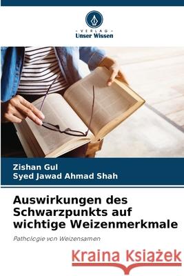 Auswirkungen des Schwarzpunkts auf wichtige Weizenmerkmale Gul, Zishan, Shah, Syed Jawad Ahmad 9786208657062 Verlag Unser Wissen - książka