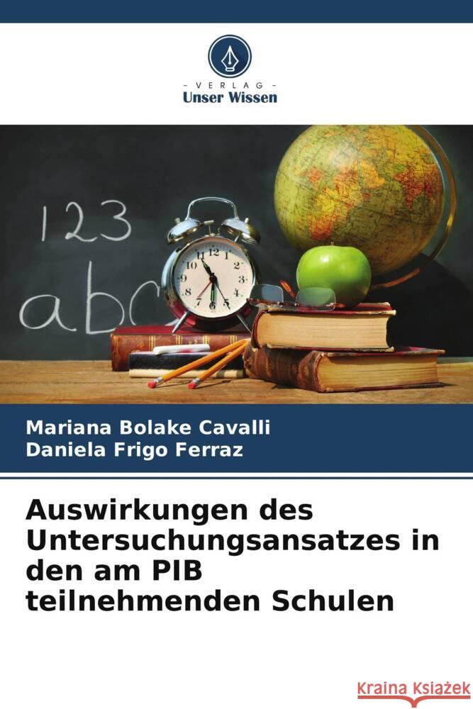 Auswirkungen des Untersuchungsansatzes in den am PIB teilnehmenden Schulen Bolake Cavalli, Mariana, Frigo Ferraz, Daniela 9786208649302 Verlag Unser Wissen - książka