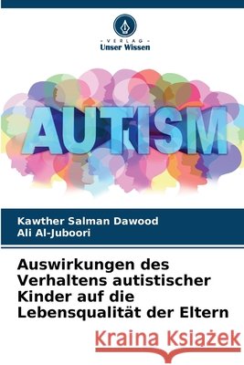 Auswirkungen des Verhaltens autistischer Kinder auf die Lebensqualit?t der Eltern Kawther Salman Dawood Ali Al-Juboori 9786630122961 Verlag Unser Wissen - książka