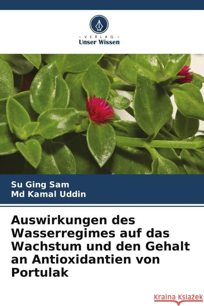 Auswirkungen des Wasserregimes auf das Wachstum und den Gehalt an Antioxidantien von Portulak Sam, Su Ging, Uddin, Md Kamal 9786206385974 Verlag Unser Wissen - książka