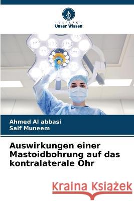 Auswirkungen einer Mastoidbohrung auf das kontralaterale Ohr Ahmed A Saif Muneem 9786205623930 Verlag Unser Wissen - książka