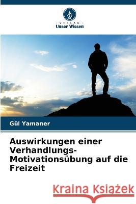 Auswirkungen einer Verhandlungs-Motivations?bung auf die Freizeit G?l Yamaner 9786205716779 Verlag Unser Wissen - książka