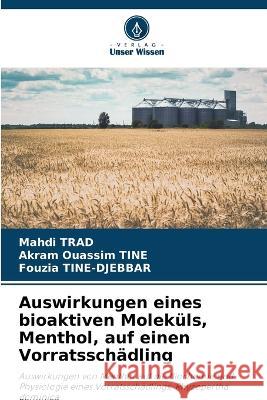 Auswirkungen eines bioaktiven Molekuls, Menthol, auf einen Vorratsschadling Mahdi Trad Akram Ouassim Tine Fouzia Tine-Djebbar 9786205778371 Verlag Unser Wissen - książka