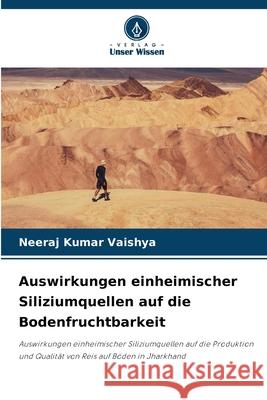 Auswirkungen einheimischer Siliziumquellen auf die Bodenfruchtbarkeit Vaishya, Neeraj Kumar 9786208784935 Verlag Unser Wissen - książka