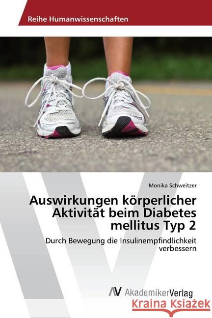 Auswirkungen körperlicher Aktivität beim Diabetes mellitus Typ 2 : Durch Bewegung die Insulinempfindlichkeit verbessern Schweitzer, Monika 9783330505988 AV Akademikerverlag - książka