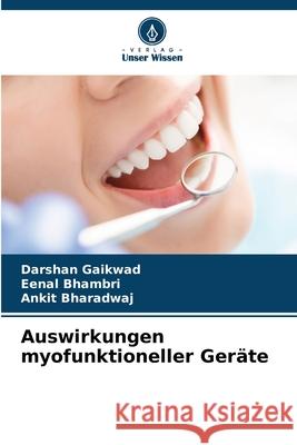 Auswirkungen myofunktioneller Geräte GAIKWAD, DARSHAN, Bhambri, Eenal, Bharadwaj, Ankit 9786208490553 Verlag Unser Wissen - książka