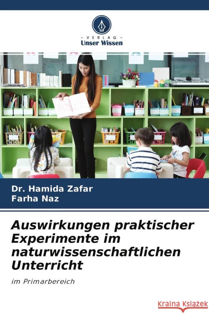 Auswirkungen praktischer Experimente im naturwissenschaftlichen Unterricht Zafar, Dr. Hamida, Naz, Farha 9786204482538 Verlag Unser Wissen - książka