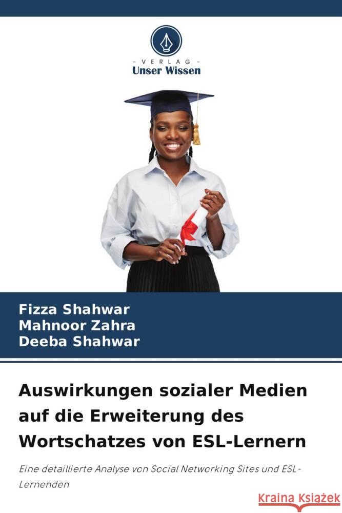 Auswirkungen sozialer Medien auf die Erweiterung des Wortschatzes von ESL-Lernern Shahwar, Fizza, Zahra, Mahnoor, Shahwar, Deeba 9786205100783 Verlag Unser Wissen - książka