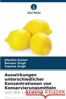 Auswirkungen unterschiedlicher Konzentrationen von Konservierungsmitteln auf die Lagerung Jitendra Kumar 9786205737576 Verlag Unser Wissen - książka