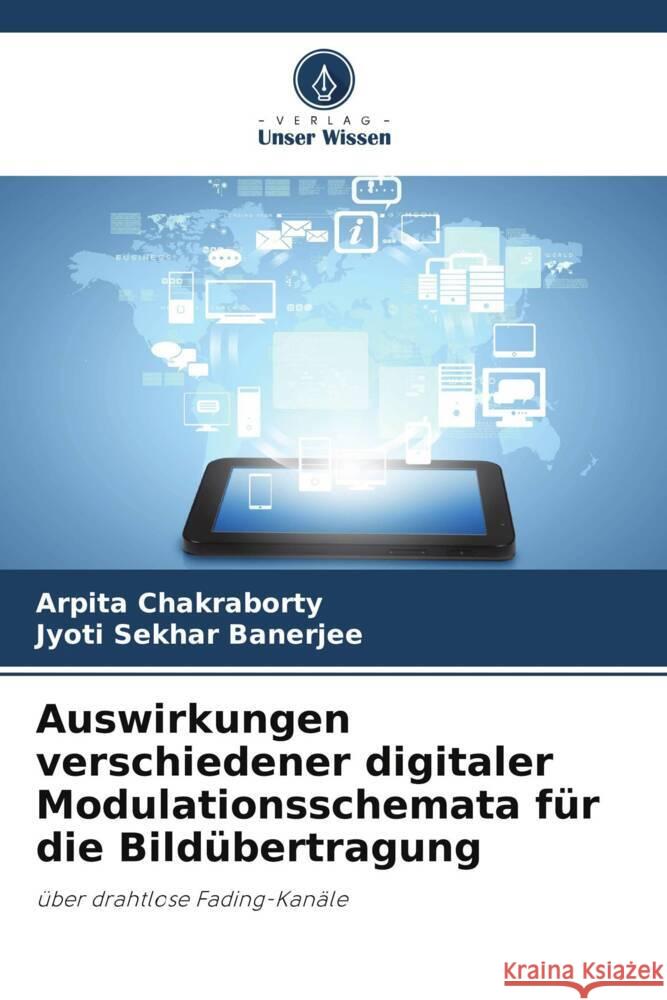 Auswirkungen verschiedener digitaler Modulationsschemata für die Bildübertragung Chakraborty, Arpita, Banerjee, Jyoti Sekhar 9786206402374 Verlag Unser Wissen - książka