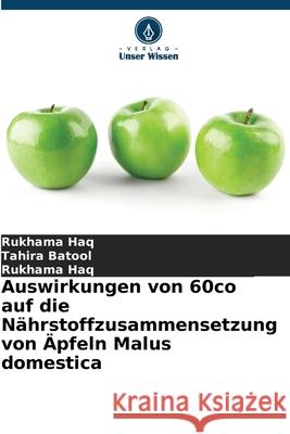 Auswirkungen von 60co auf die Nährstoffzusammensetzung von Äpfeln Malus domestica Haq, Rukhama, Batool, Tahira 9786209246340 Verlag Unser Wissen - książka