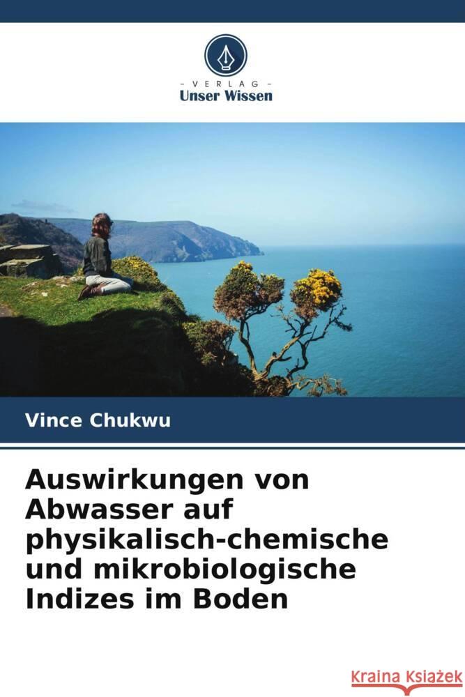 Auswirkungen von Abwasser auf physikalisch-chemische und mikrobiologische Indizes im Boden Chukwu, Vince 9786206942887 Verlag Unser Wissen - książka