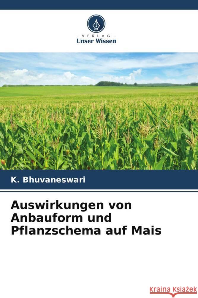 Auswirkungen von Anbauform und Pflanzschema auf Mais Bhuvaneswari, K. 9786205238448 Verlag Unser Wissen - książka