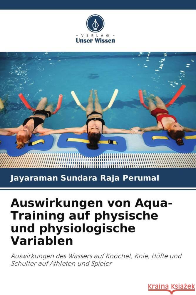 Auswirkungen von Aqua-Training auf physische und physiologische Variablen Sundara Raja Perumal, Jayaraman 9783330073371 Verlag Unser Wissen - książka