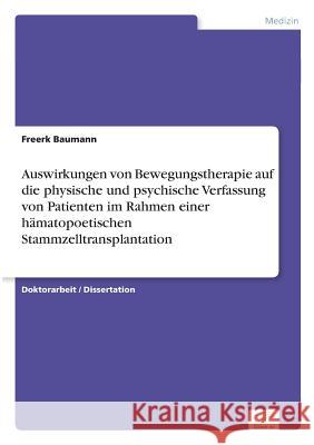 Auswirkungen von Bewegungstherapie auf die physische und psychische Verfassung von Patienten im Rahmen einer hämatopoetischen Stammzelltransplantation Baumann, Freerk 9783838689678 Grin Verlag - książka