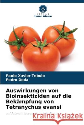 Auswirkungen von Bioinsektiziden auf die Bekämpfung von Tetranychus evansi Tebulo, Paulo Xavier, Doda, Pedro 9786208902278 Verlag Unser Wissen - książka