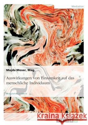 Auswirkungen von Einsamkeit auf das menschliche Individuum Mag Majda Moser 9783668881976 Grin Verlag - książka