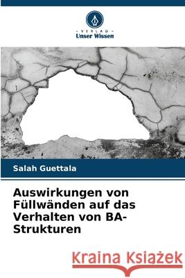 Auswirkungen von Füllwänden auf das Verhalten von BA-Strukturen Guettala, Salah 9786208990602 Verlag Unser Wissen - książka