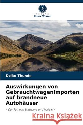 Auswirkungen von Gebrauchtwagenimporten auf brandneue Autohäuser Dziko Thunde 9786203112689 Verlag Unser Wissen - książka