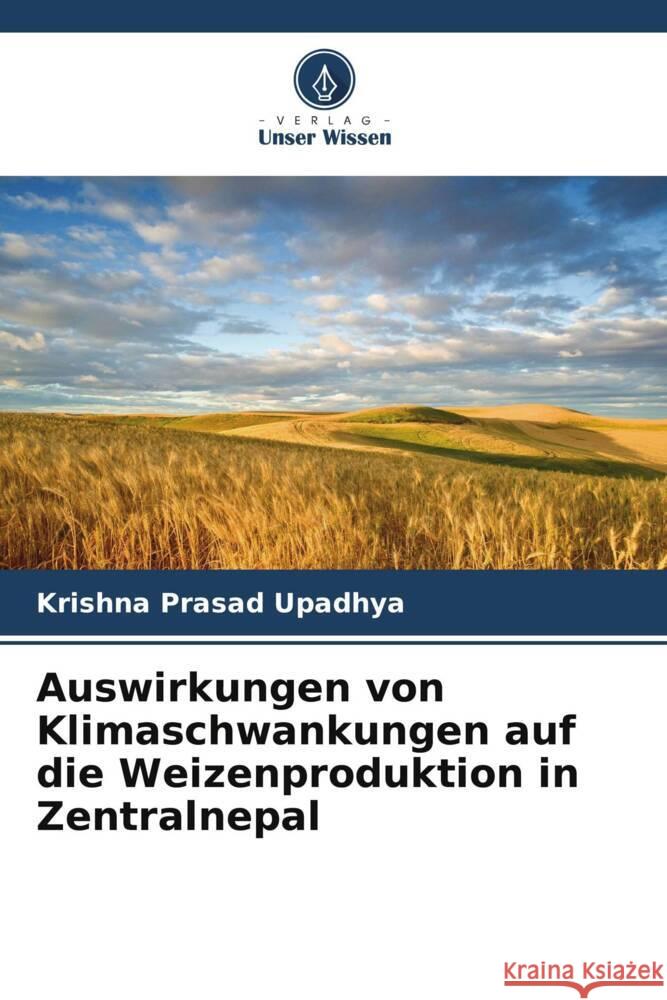 Auswirkungen von Klimaschwankungen auf die Weizenproduktion in Zentralnepal Upadhya, Krishna Prasad 9786208302023 Verlag Unser Wissen - książka