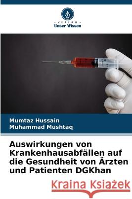 Auswirkungen von Krankenhausabfällen auf die Gesundheit von Ärzten und Patienten DGKhan Hussain, Mumtaz, Mushtaq, Muhammad 9786203903072 Verlag Unser Wissen - książka