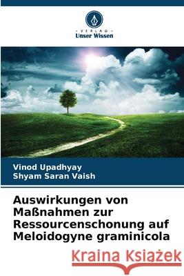 Auswirkungen von Maßnahmen zur Ressourcenschonung auf Meloidogyne graminicola Upadhyay, Vinod, Vaish, Shyam Saran 9786208911201 Verlag Unser Wissen - książka