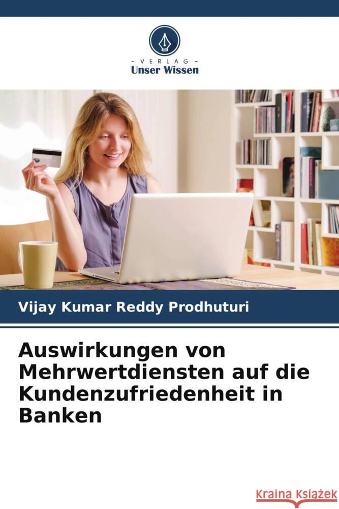 Auswirkungen von Mehrwertdiensten auf die Kundenzufriedenheit in Banken Prodhuturi, Vijay Kumar Reddy 9786206765059 Verlag Unser Wissen - książka