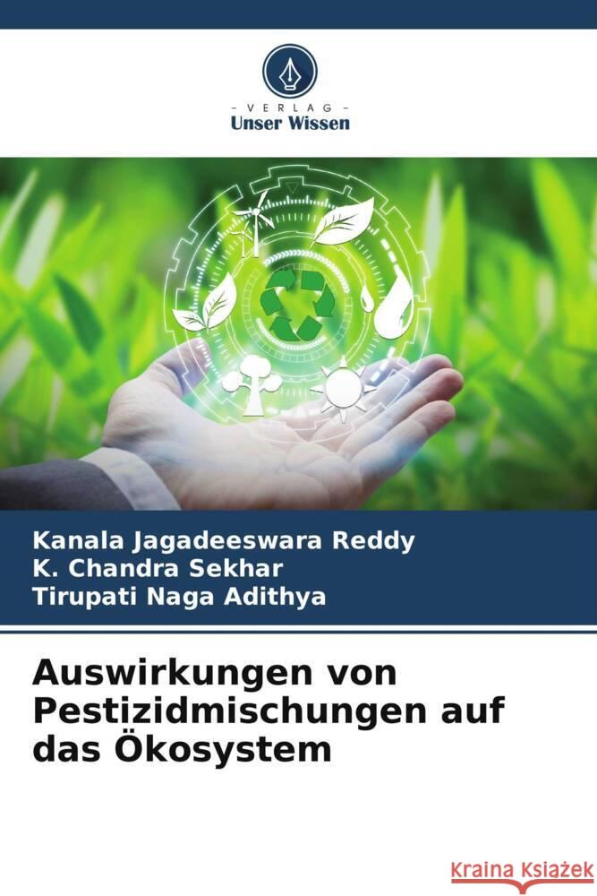 Auswirkungen von Pestizidmischungen auf das Ökosystem Reddy, Kanala Jagadeeswara, Sekhar, K. Chandra, Naga Adithya, Tirupati 9786204925769 Verlag Unser Wissen - książka