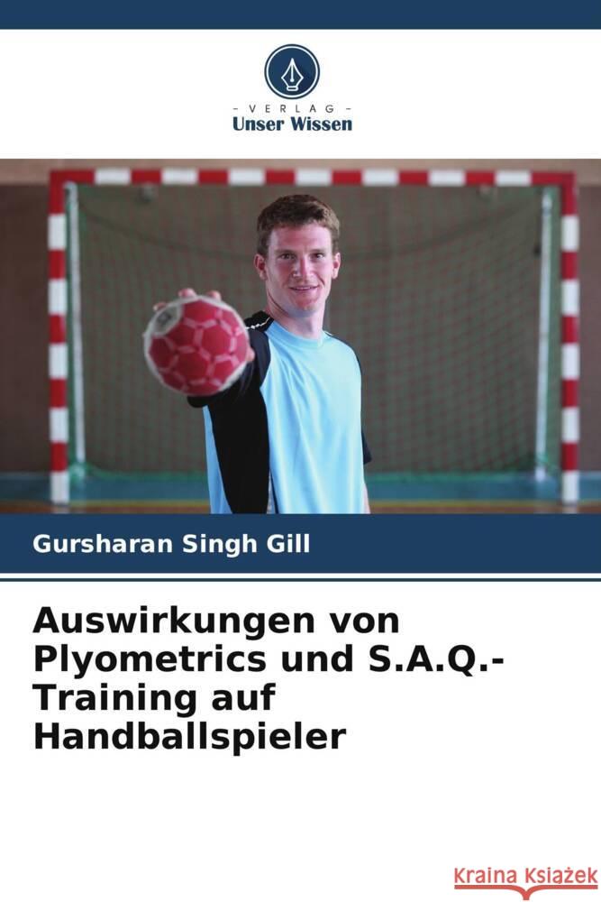 Auswirkungen von Plyometrics und S.A.Q.-Training auf Handballspieler Gill, Gursharan Singh 9786204856469 Verlag Unser Wissen - książka