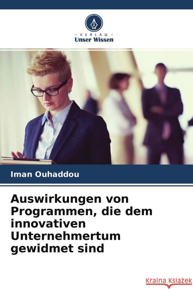 Auswirkungen von Programmen, die dem innovativen Unternehmertum gewidmet sind Ouhaddou, Iman 9786204269658 Verlag Unser Wissen - książka