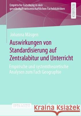 Auswirkungen von Standardisierung auf Zentralabitur und Unterricht: Empirische und systemtheoretische Analysen zum Fach Geographie Johanna M?sgen 9783658406622 Springer vs - książka