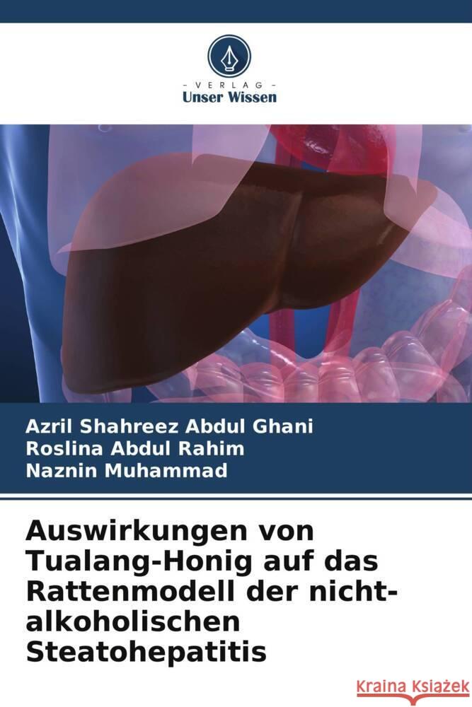 Auswirkungen von Tualang-Honig auf das Rattenmodell der nicht-alkoholischen Steatohepatitis Azril Shahreez Abdu Roslina Abdu Naznin Muhammad 9786207291298 Verlag Unser Wissen - książka