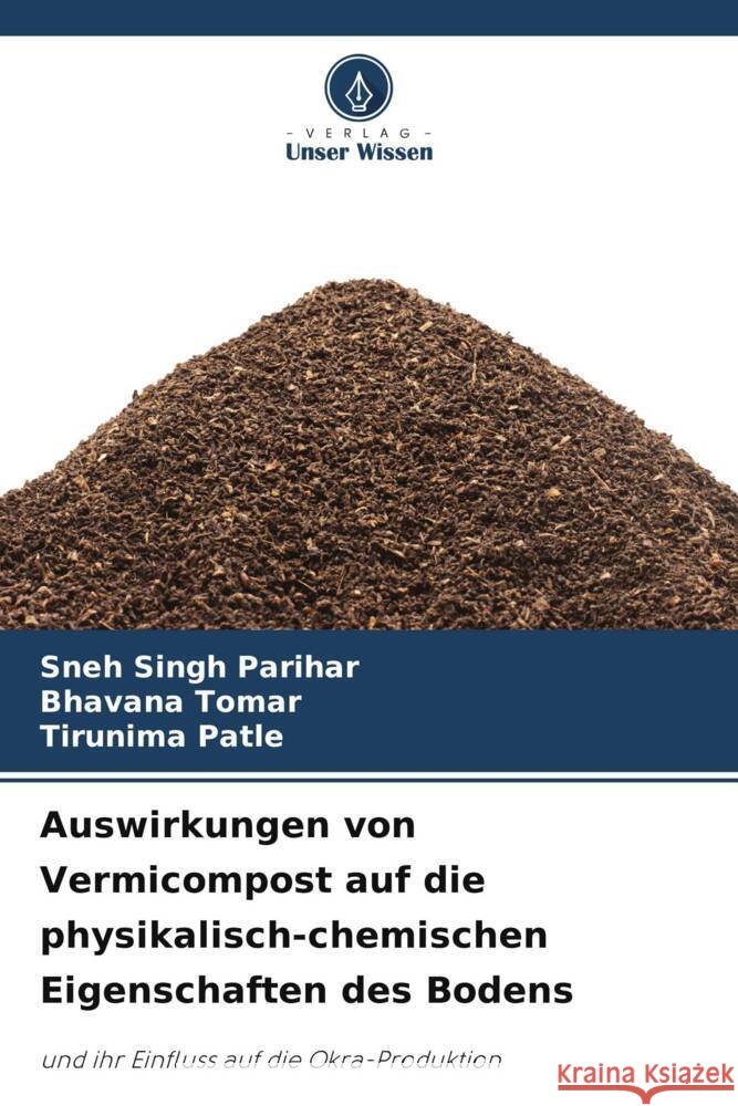 Auswirkungen von Vermicompost auf die physikalisch-chemischen Eigenschaften des Bodens Sneh Singh Parihar Bhavana Tomar Tirunima Patle 9786207185429 Verlag Unser Wissen - książka