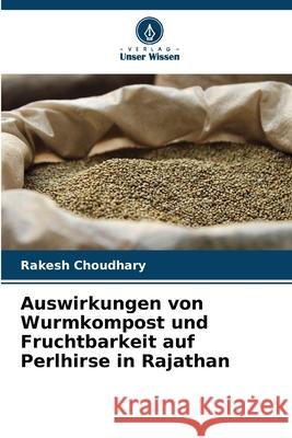 Auswirkungen von Wurmkompost und Fruchtbarkeit auf Perlhirse in Rajathan Choudhary, Rakesh 9786208679781 Verlag Unser Wissen - książka