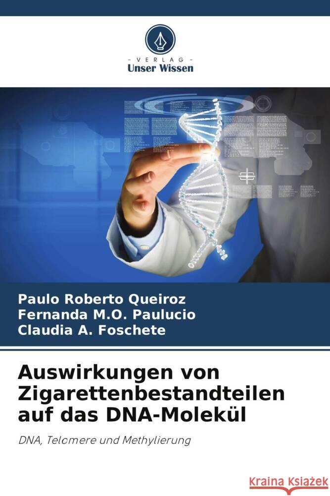 Auswirkungen von Zigarettenbestandteilen auf das DNA-Molek?l Paulo Roberto Queiroz Fernanda M Cl?udia A 9786207329663 Verlag Unser Wissen - książka