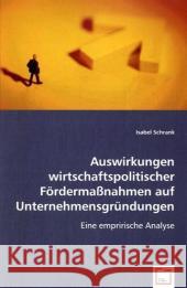 Auswirkungen wirtschaftspolitischer Fördermaßnahmen auf Unternehmensgründungen : Eine emprirische Analyse Schrank, Isabel 9783639026030 VDM Verlag Dr. Müller - książka