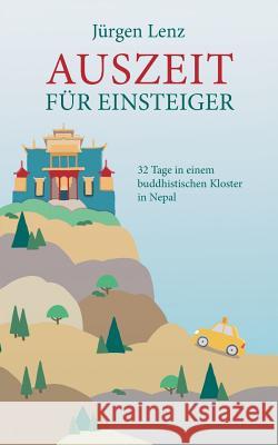 Auszeit für Einsteiger: 32 Tage in einem buddhistischen Kloster in Nepal Lenz, Jürgen 9783739290133 Books on Demand - książka