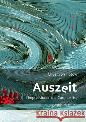 Auszeit: Impressionen der Coronakrise Oliver Von Flotow 9783751980647 Books on Demand - książka