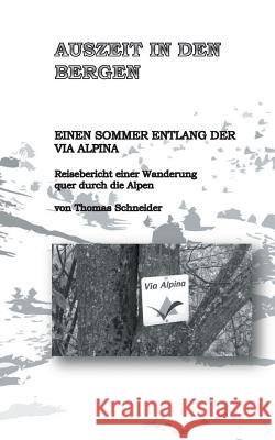 Auszeit in den Bergen: Einen Sommer entlang der Via Alpina Schneider, Thomas 9783741296352 Books on Demand - książka