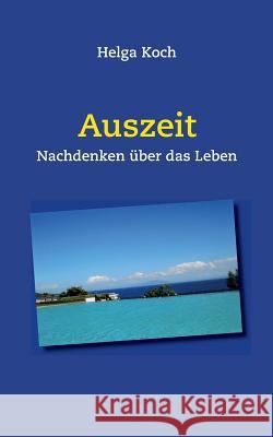 Auszeit: Nachdenken über das Leben Koch, Helga 9783748196419 Books on Demand - książka