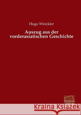 Auszug Aus Der Vorderasiatischen Geschichte Winckler, Hugo 9783845740782 UNIKUM - książka