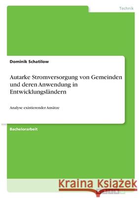 Autarke Stromversorgung von Gemeinden und deren Anwendung in Entwicklungsländern: Analyse existierender Ansätze Schatilow, Dominik 9783346306494 Grin Verlag - książka