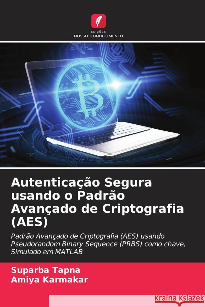 Autenticação Segura usando o Padrão Avançado de Criptografia (AES) Tapna, Suparba, Karmakar, Amiya 9786204510828 Edições Nosso Conhecimento - książka