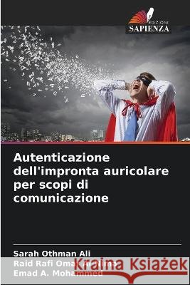 Autenticazione dell\'impronta auricolare per scopi di comunicazione Sarah Othman Ali Raid Rafi Omar Al-Nima Emad A. Mohammed 9786205624333 Edizioni Sapienza - książka