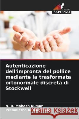 Autenticazione dell'impronta del pollice mediante la trasformata ortonormale discreta di Stockwell N. B. Mahesh Kumar Premalatha Kandhasamy 9786207921300 Edizioni Sapienza - książka