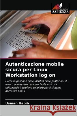 Autenticazione mobile sicura per Linux Workstation log on Usman Habib 9786203133837 Edizioni Sapienza - książka