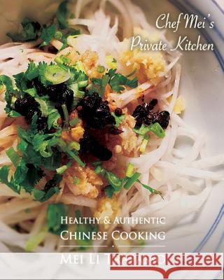 Authentic & Healthy Chinese Cooking: Chef Mei's Private Kitchen Mei Li Trapasso 9781537392196 Createspace Independent Publishing Platform - książka