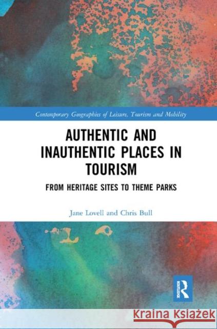 Authentic and Inauthentic Places in Tourism: From Heritage Sites to Theme Parks Jane Lovell Chris Bull 9780367369187 Routledge - książka