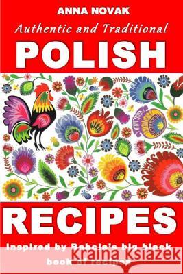 Authentic And Traditional Polish Recipes: Inspired By Babcia's Big Black Book Of Recipes Novak, Anna 9781533216007 Createspace Independent Publishing Platform - książka